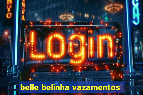 belle belinha vazamentos
